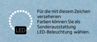 Für die mit diesem Zeichen versehenen Farben können Sie als Sonderausstattung LED-Beleuchtung wählen | Kirami